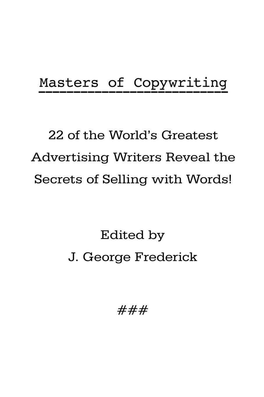 Masters Of Copywriting: 22 Of The World'S Greatest Advertising Writers Reveal The Secrets Of Selling With Words!,New