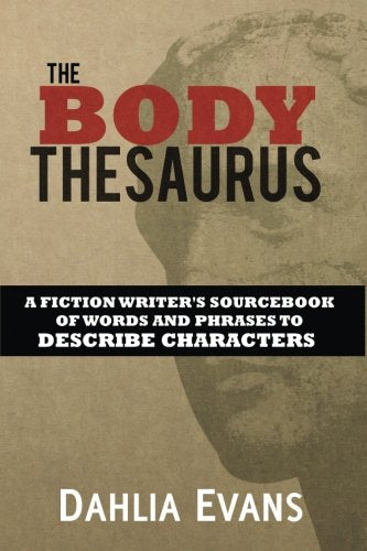 The Body Thesaurus: A Fiction Writers Sourcebook of Words and Phrases to Descri,Used