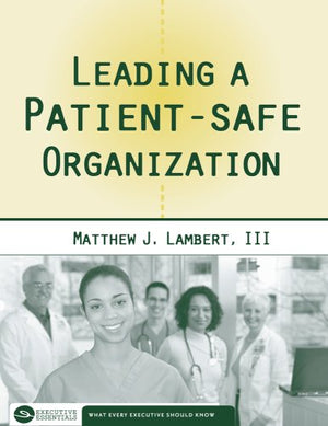 Leading a PatientSafe Organization (Executive Essentials)