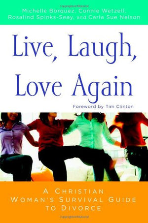 Live, Laugh, Love Again: A Christian Woman's Survival Guide to Divorce,New