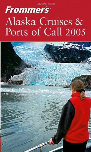 Frommers Alaska Cruises & Ports of Call 2005 (Frommers Cruises)