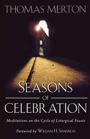 Seasons Of Celebration: Meditations On The Cycle Of Liturgical Feasts