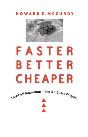 Faster, Better, Cheaper: Lowcost Innovation In The U.S. Space Program (New Series In Nasa History),New