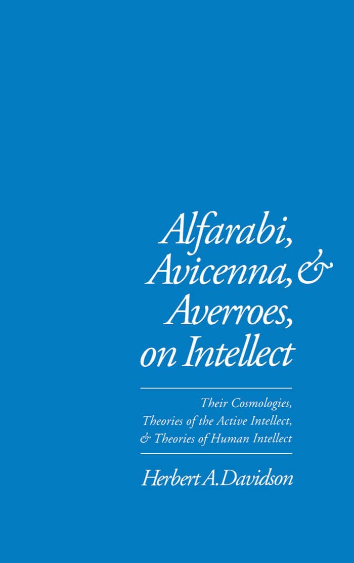 Alfarabi, Avicenna, and Averroes, on Intellect: Their Cosmologies, Theories of the Active Intellect, and Theories of Human Intel,Used