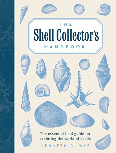The Shell Collector'S Handbook: The Essential Field Guide For Exploring The World Of Shells
