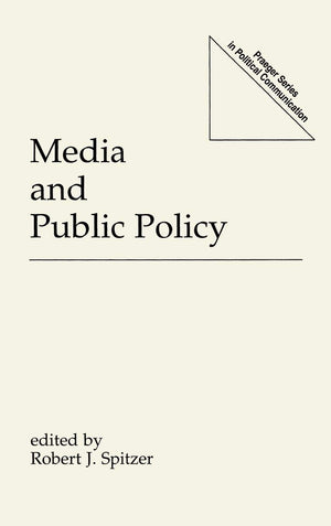 Media And Public Policy (Praeger Series In Political Communication),New