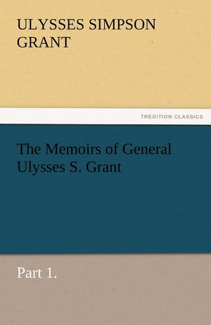 The Memoirs of General Ulysses S. Grant, Part 1.,Used