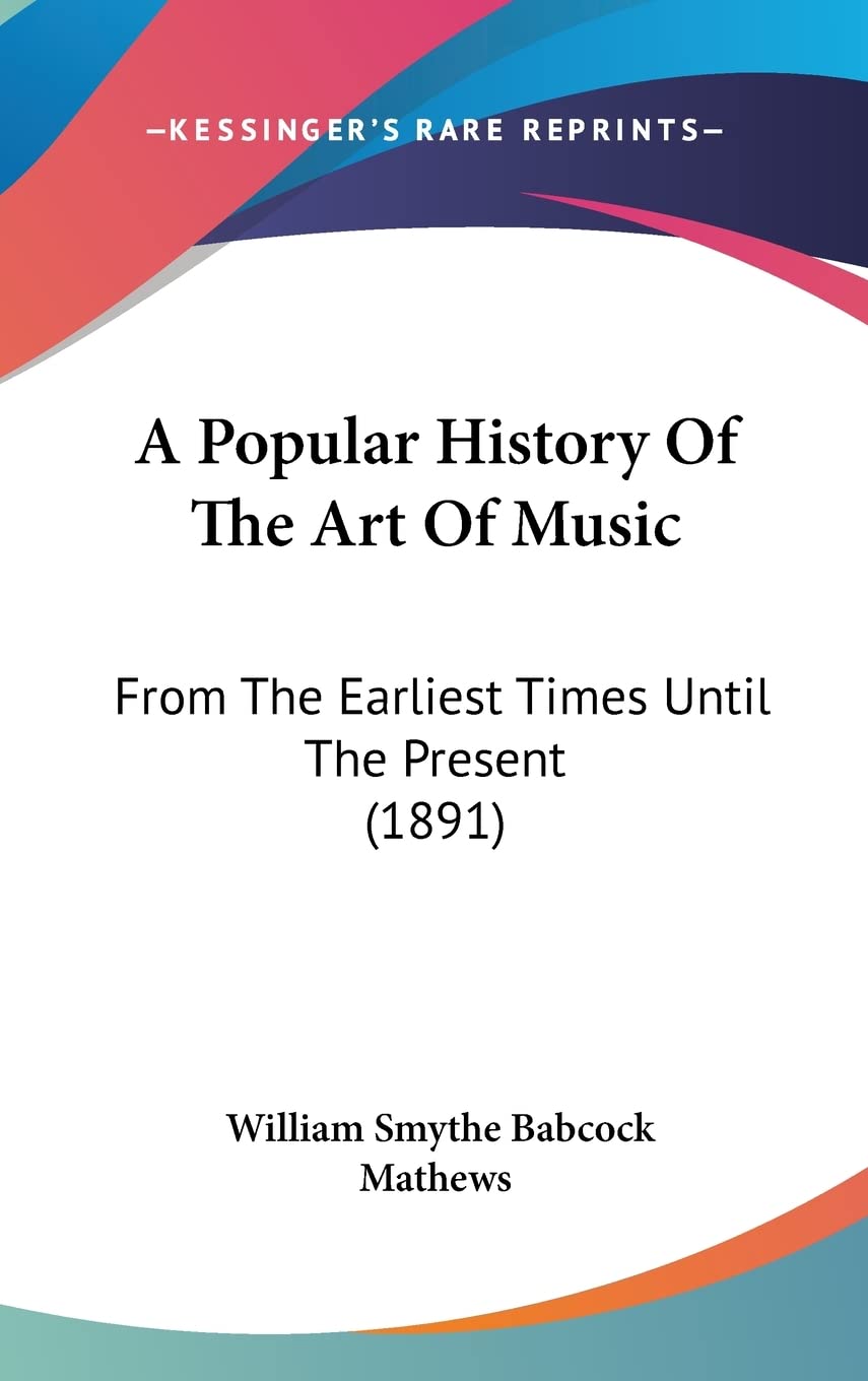 A Popular History Of The Art Of Music: From The Earliest Times Until The Present (1891),Used