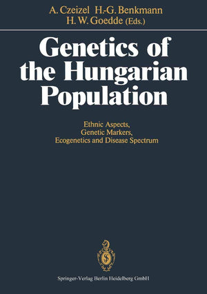 Genetics of the Hungarian Population: Ethnic Aspects, Genetic Markers, Ecogenetics and Disease Spectrum,New