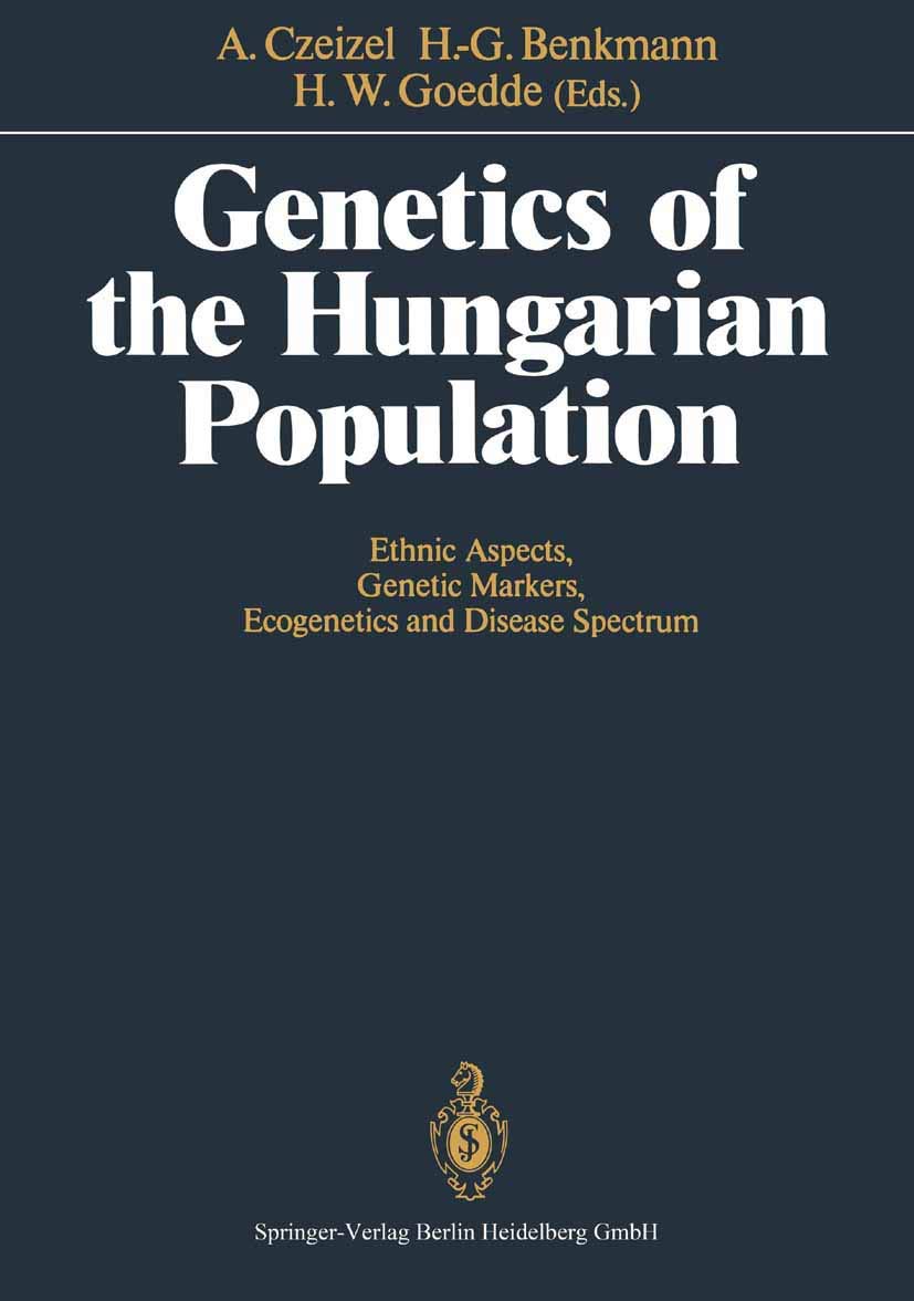 Genetics of the Hungarian Population: Ethnic Aspects, Genetic Markers, Ecogenetics and Disease Spectrum,New