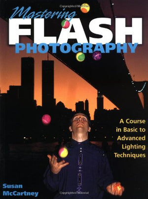 Mastering Flash Photography: A Course In Basic To Advanced Lighting Techniques,New