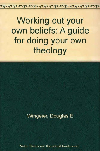 Working out your own beliefs: A guide for doing your own theology,Used