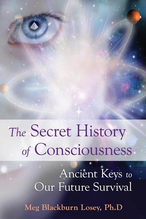 The Secret History of Consciousness: Ancient Keys to Our Future Survival,New