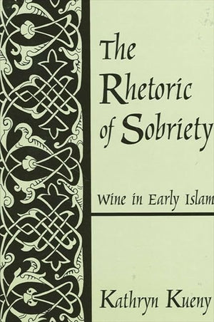 The Rhetoric Of Sobriety: Wine In Early Islam