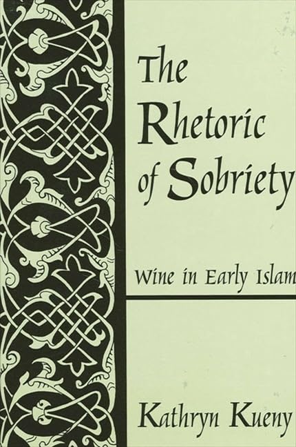 The Rhetoric Of Sobriety: Wine In Early Islam