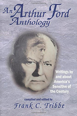 An Arthur Ford Anthology: Writings by and About America's Sensitive of the Century,Used