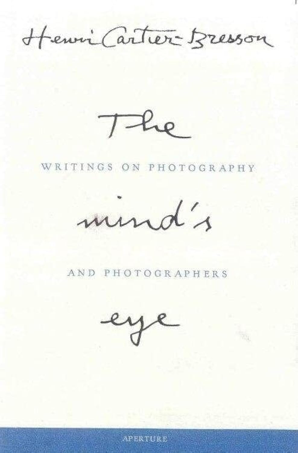 Henri Cartierbresson: The Mind'S Eye: Writings On Photography And Photographers