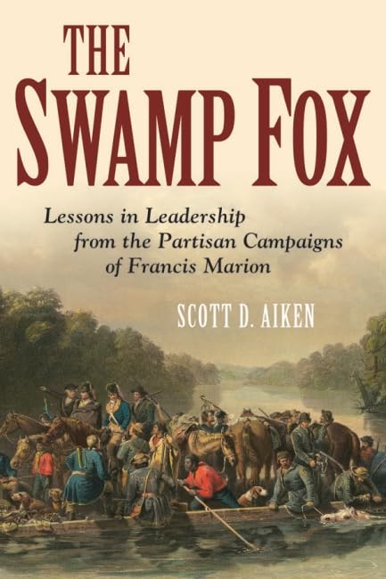 The Swamp Fox: Lessons in Leadership from the Partisan Campaigns of Francis Marion,Used