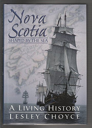Nova Scotia: Shaped By The Sea : A Living History,Used
