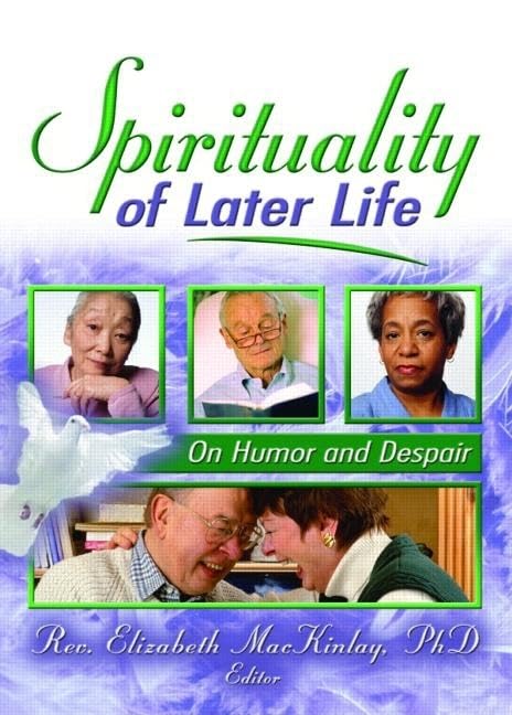 Spirituality of Later Life: On Humor and Despair,Used