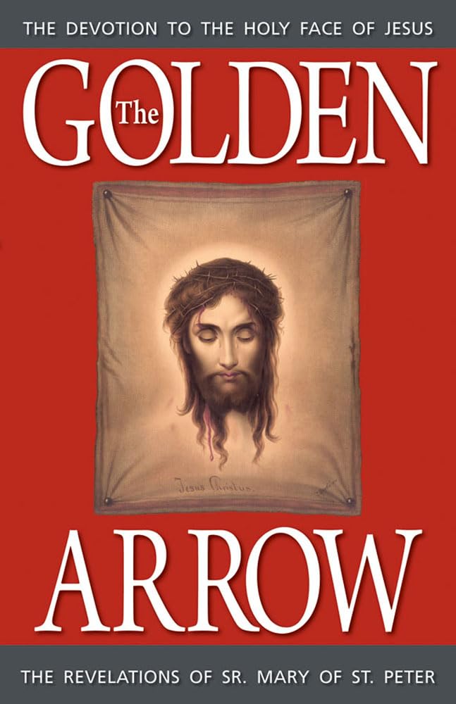 The Golden Arrow: The Revelations of Sr. Mary of St. Peter (18161848 On Devotion to the Holy Face of Jesus),Used