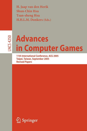 Advances in Computer Games: 11th International Conference, ACG 2005, Taipei, Taiwan, September 68, 2005. Revised Papers (Lectur,New