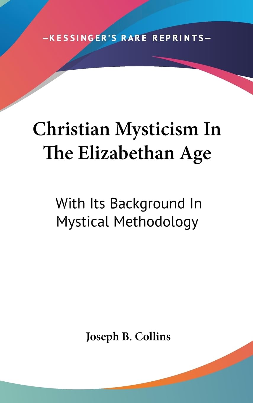 Christian Mysticism In The Elizabethan Age: With Its Background In Mystical Methodology,New
