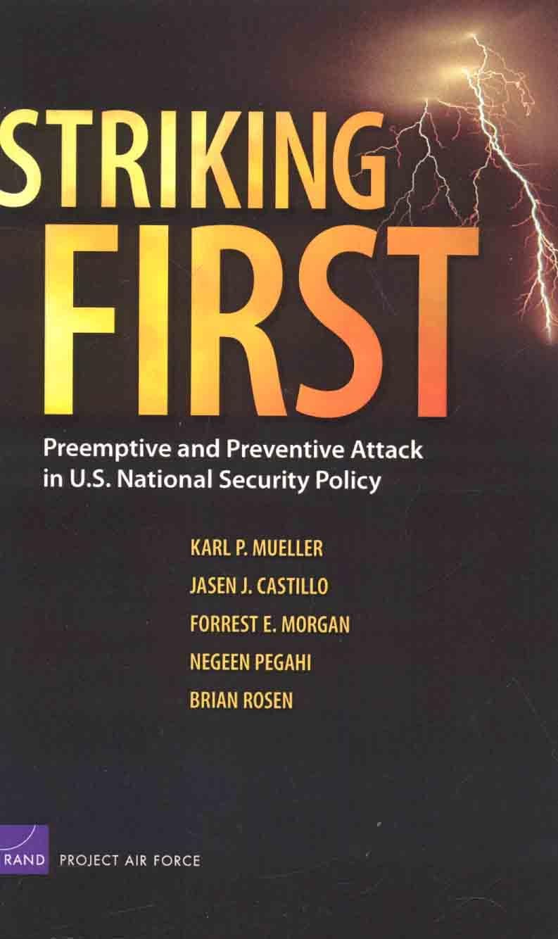 Striking First: Preemptive And Preventive Attack In U.S. National Security Policy (Rand Corporation Monograph),New