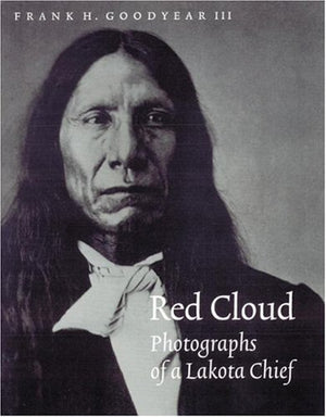 Red Cloud: Photographs of a Lakota Chief (Great Plains Photography Series),New
