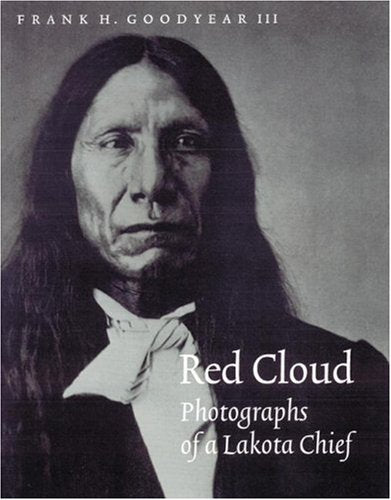 Red Cloud: Photographs of a Lakota Chief (Great Plains Photography Series),New