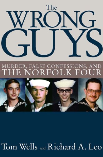 The Wrong Guys: Murder, False Confessions, And The Norfolk Four