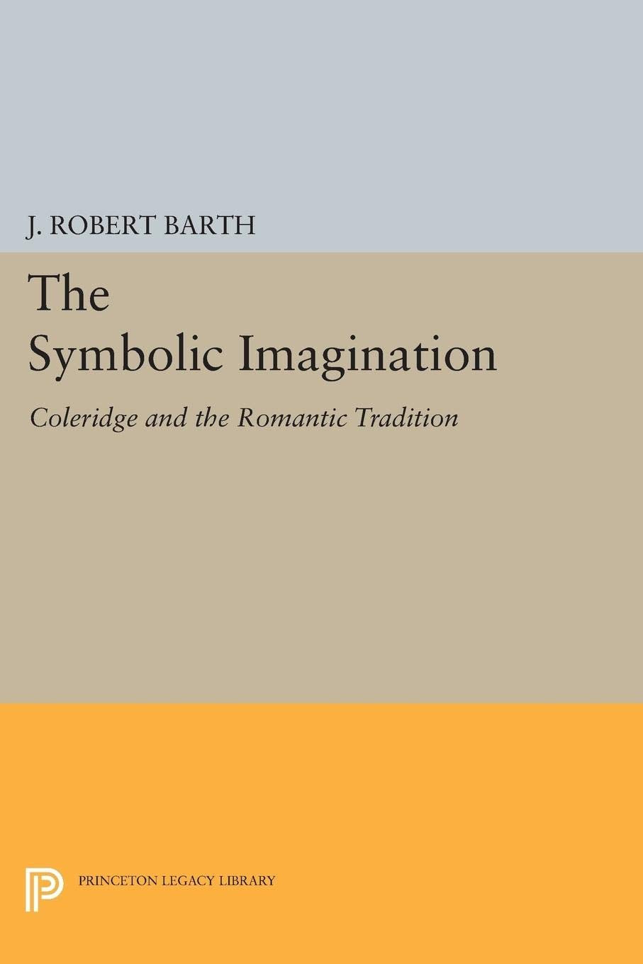 The Symbolic Imagination: Coleridge And The Romantic Tradition (Princeton Essays In Literature),Used