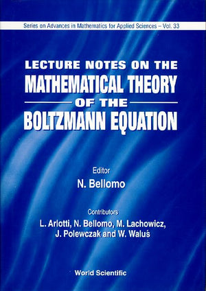 LECTURE NOTES ON MATHEMATICAL THEORY OF THE BOLTZMANN EQUATION (Advances in Mathematics for Applied Sciences),Used