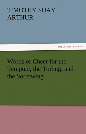 Words of Cheer for the Tempted, the Toiling, and the Sorrowing,Used