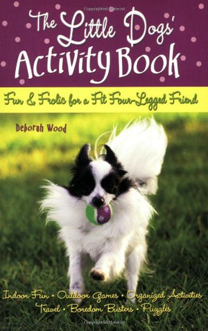 The Little Dogs' Activity Book: Fun and Frolic for a Fit Fourlegged Friend,Used