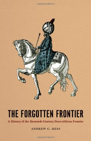 The forgotten frontier: A history of the sixteenth century IberoAfrican frontier (Publications of the Center for Middle Eastern,Used