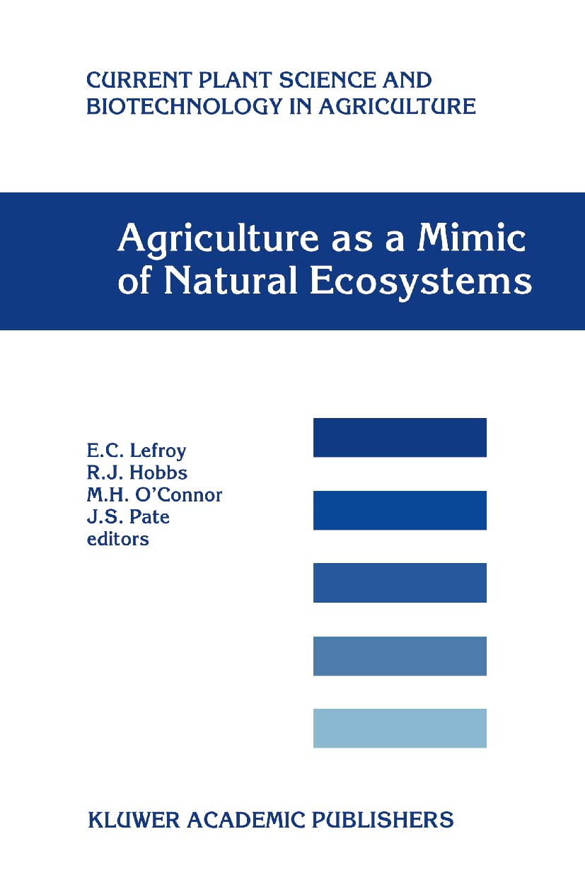 Agriculture As A Mimic Of Natural Ecosystems (Current Plant Science And Biotechnology In Agriculture, 37),New