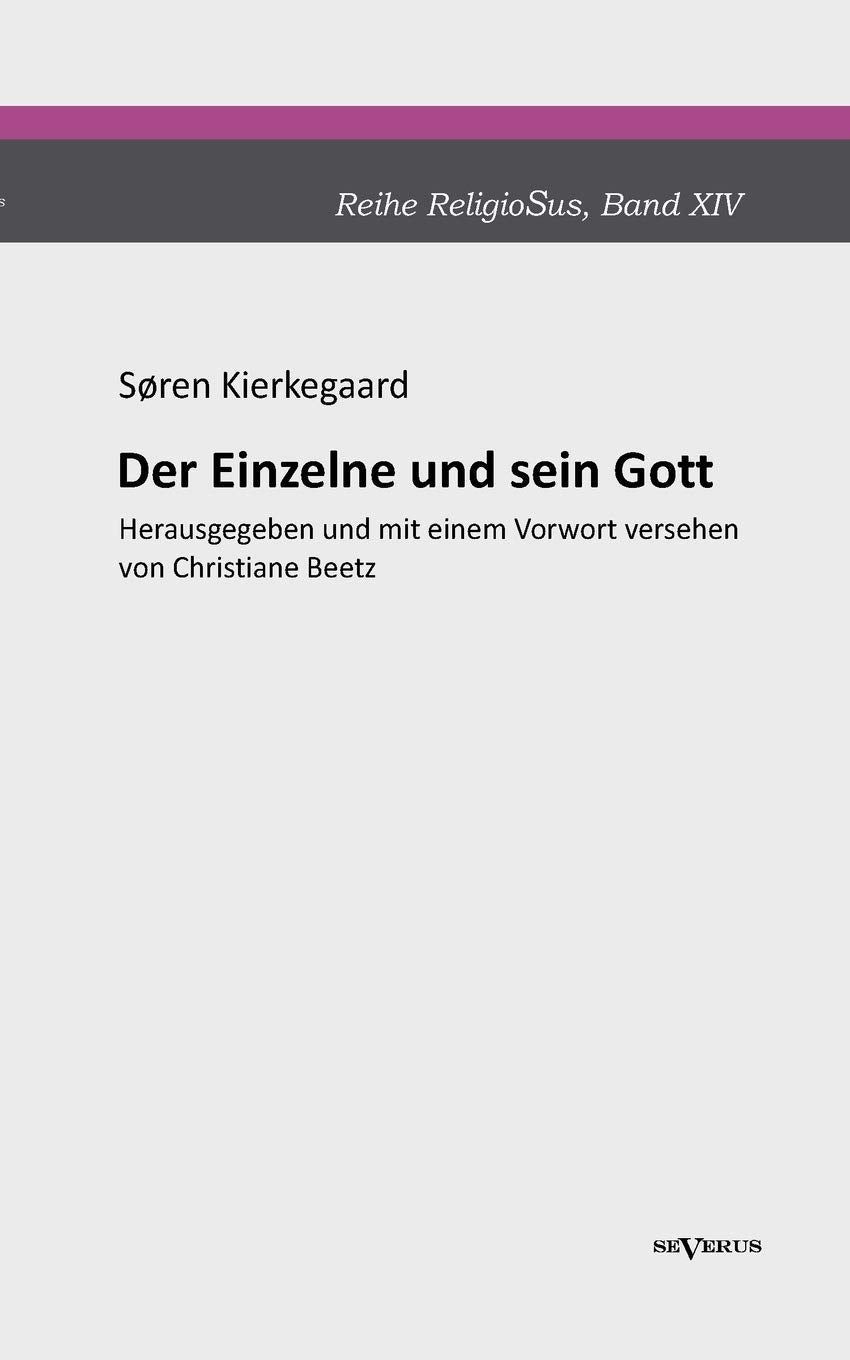 Der Einzelne und sein Gott: Reihe ReligioSus, Band 14. Herausgegeben und mit einem Vorwort versehen von Christiane Beetz (German,Used