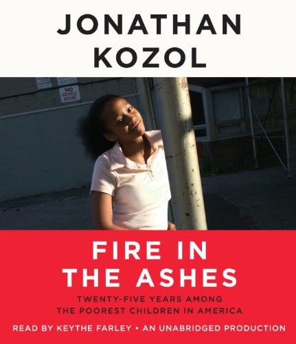 Fire in the Ashes: TwentyFive Years Among the Poorest Children in America,Used