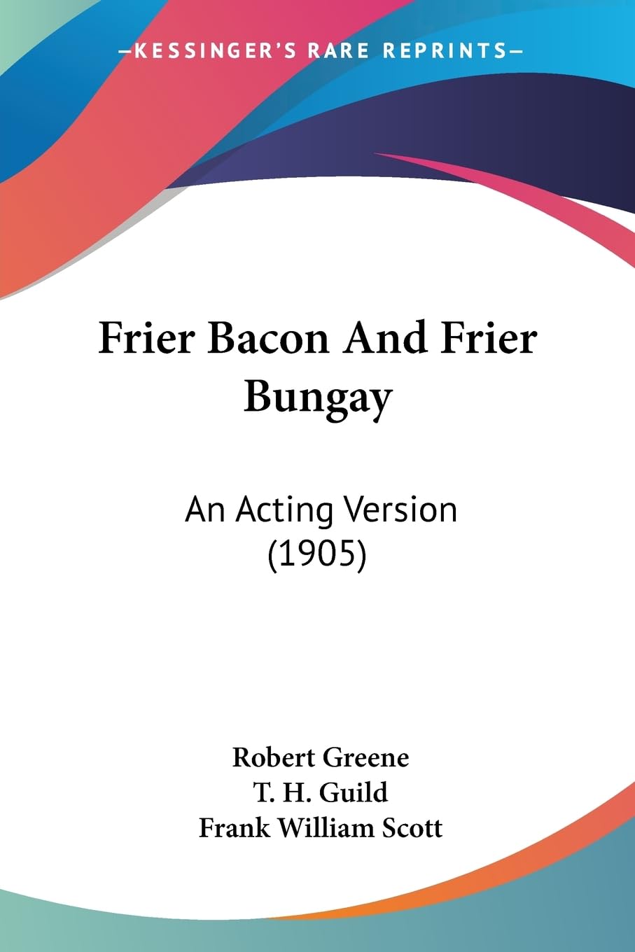 Frier Bacon And Frier Bungay: An Acting Version (1905),New