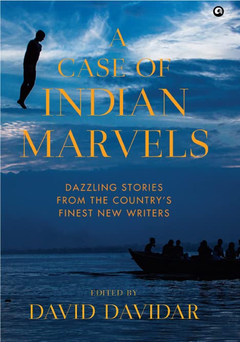 A Case Of Indian Marvels: Dazzling Stories From The Countrys Finest New Writers - Written By David Davidar
