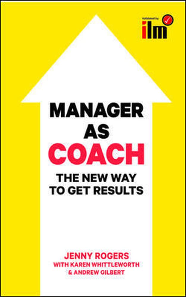 Manager to Coach: The New Way to Get Results (UK Professional Business Management / Business),New