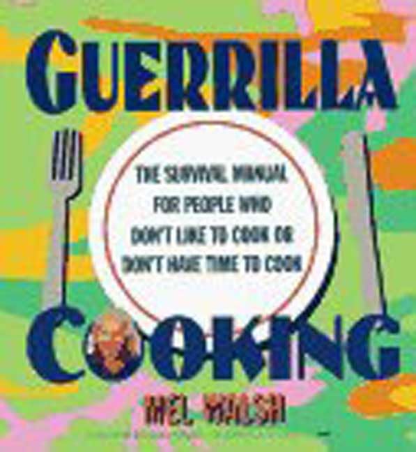 Guerrilla Cooking: The Survival Manual For People Who Dont Like To Cook Or Dont Have Time To Cook,Used