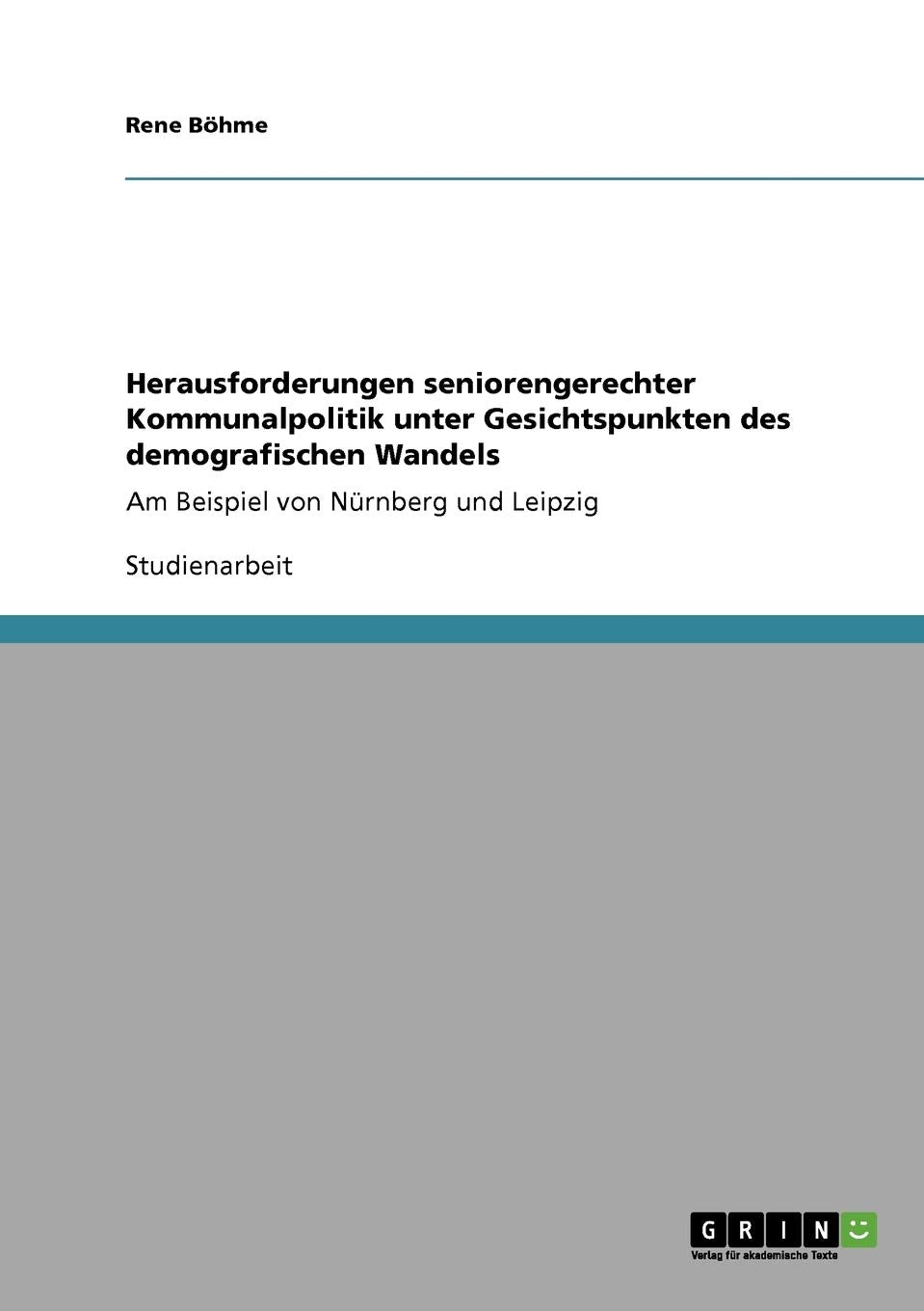 Herausforderungen seniorengerechter Kommunalpolitik unter Gesichtspunkten des demografischen Wandels: Am Beispiel von Nrnberg un,Used