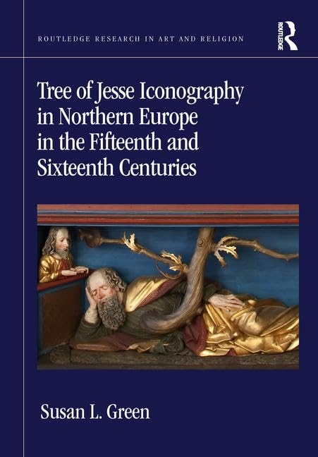 Tree Of Jesse Iconography In Northern Europe In The Fifteenth And Sixteenth Centuries (Routledge Research In Art And Religion),Used