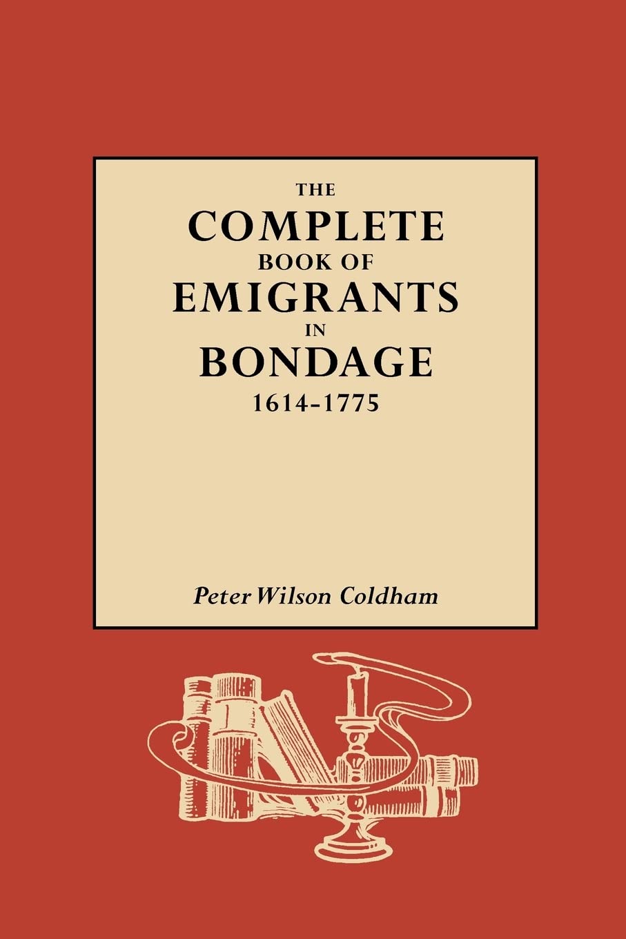 The Complete Book Of Emigrants In Bondage, 16141775,Used
