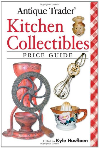 Antique Trader Kitchen Collectibles Price Guide,Used