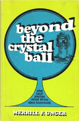 Beyond the Crystal Ball: What Occult Practices Cannot Tell You About Future Events,Used