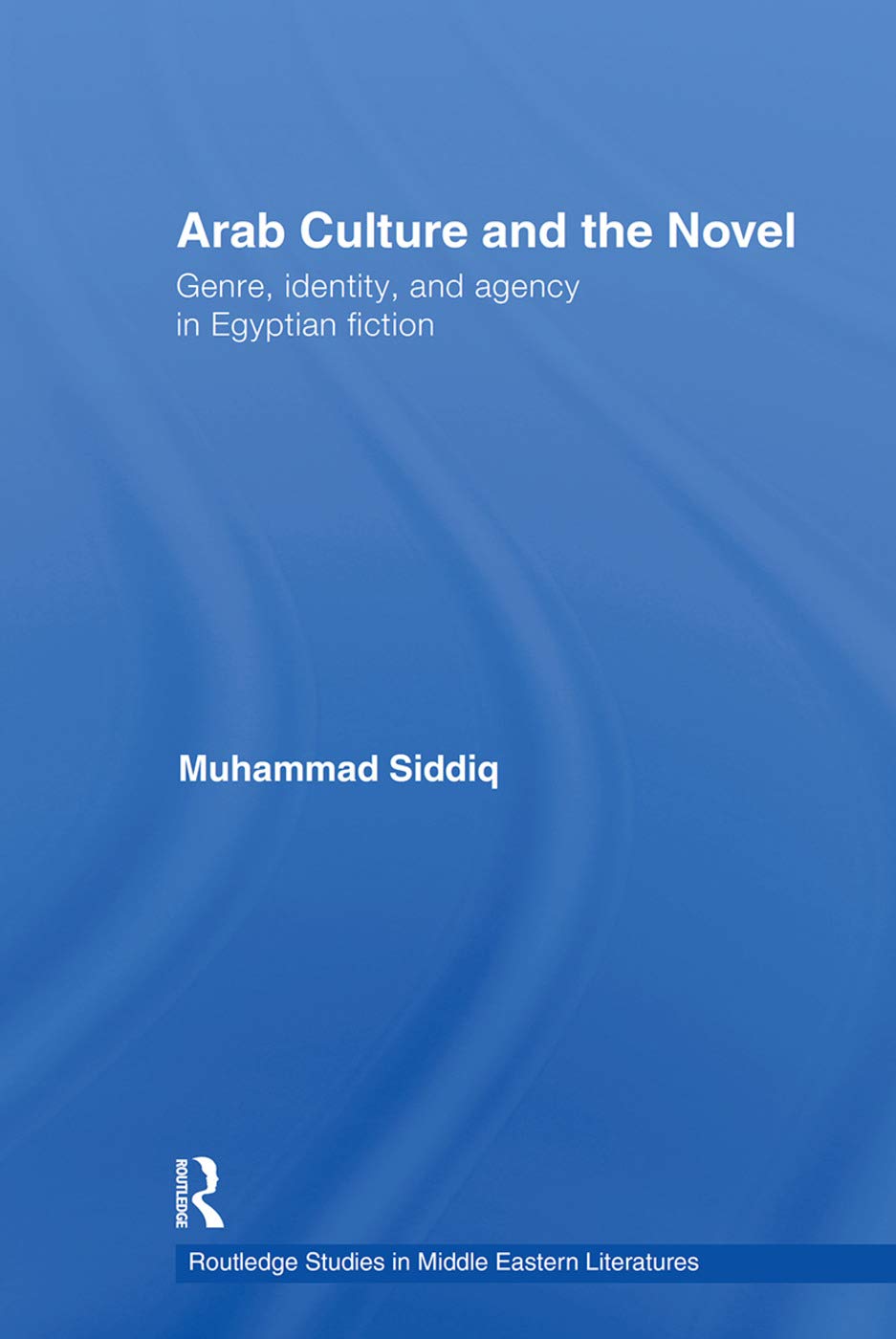 Arab Culture and the Novel: Genre, Identity and Agency in Egyptian Fiction (Routledge Studies in Middle Eastern Literatures),Used