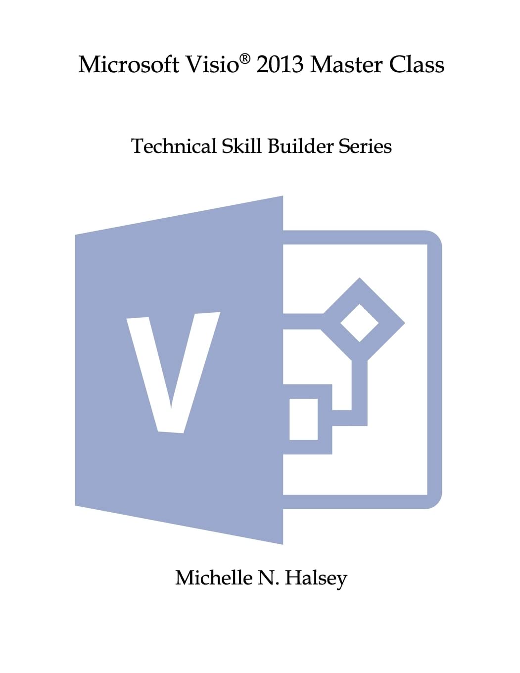 Microsoft Visio 2013 Master Class (Technical Skill Builder Series),Used